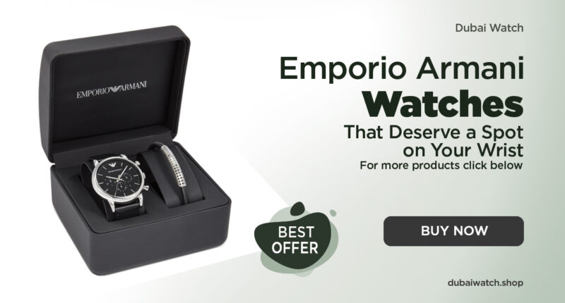 Emporio Armani Watches That Deserve a Spot on Your Wrist