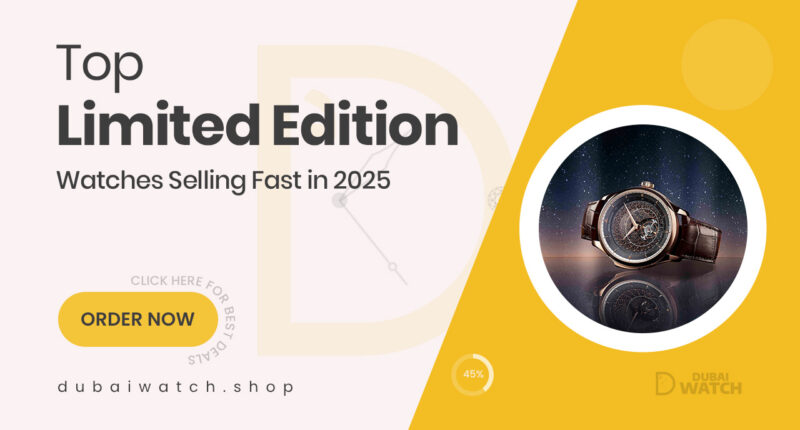 Limited Edition Watches Flying Off the Shelves This Year
