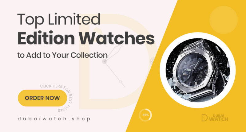 Must-Have Limited Edition Watches Worth Adding to Your Collection Today