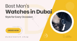 Shop the Best Men’s Watches in Dubai – Stylish Picks for Every Occasion