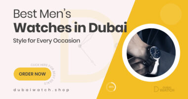 Shop the Best Men’s Watches in Dubai – Stylish Picks for Every Occasion