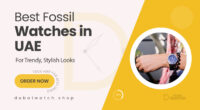 Top Fossil Watches in UAE for a Fashion-Forward Look