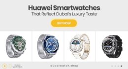 Iconic Huawei Smart Watches That Define Dubai’s Luxury Style