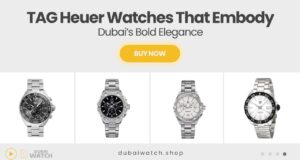 The Most Iconic TAG Heuer Watches That Reflect Dubai’s Bold Spirit