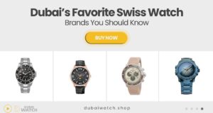 The Most Popular Swiss Watch Brands in Dubai Right Now