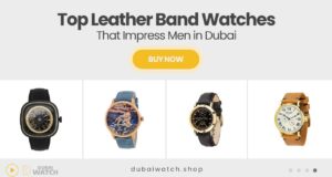 The Perfect Gift for Him: Leather Band Watches That Impress in Dubai
