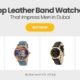 The Perfect Gift for Him: Leather Band Watches That Impress in Dubai