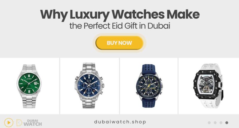 Why a Luxury Watch is the Ultimate Gift for Eid in Dubai